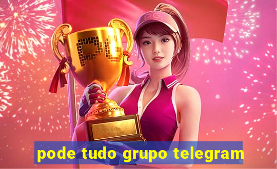 pode tudo grupo telegram